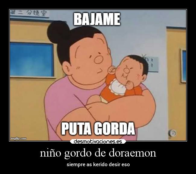 niño gordo de doraemon - siempre as kerido desir eso