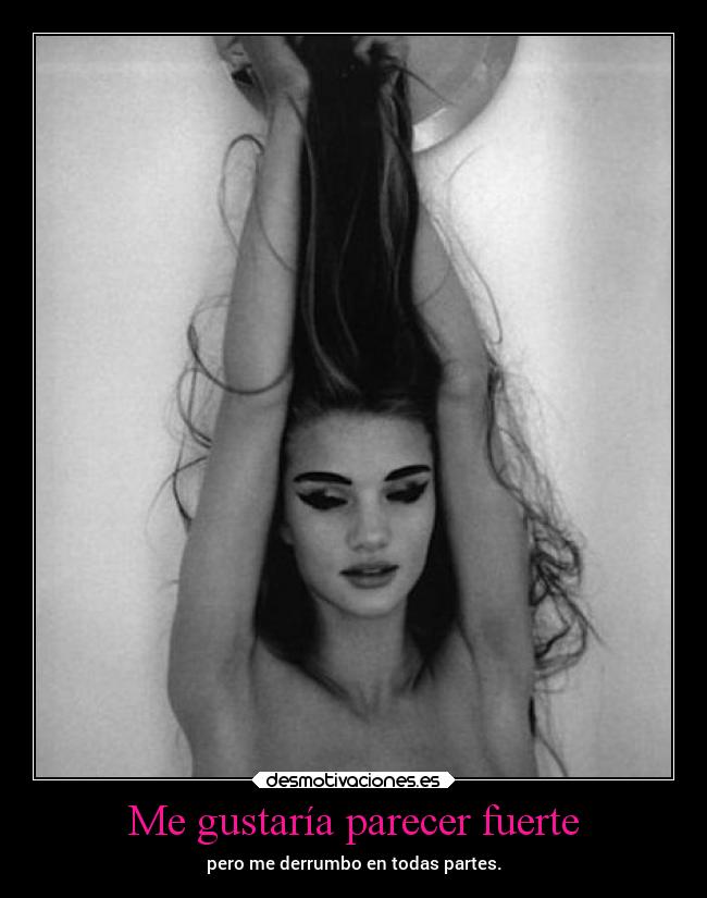 Me gustaría parecer fuerte -
