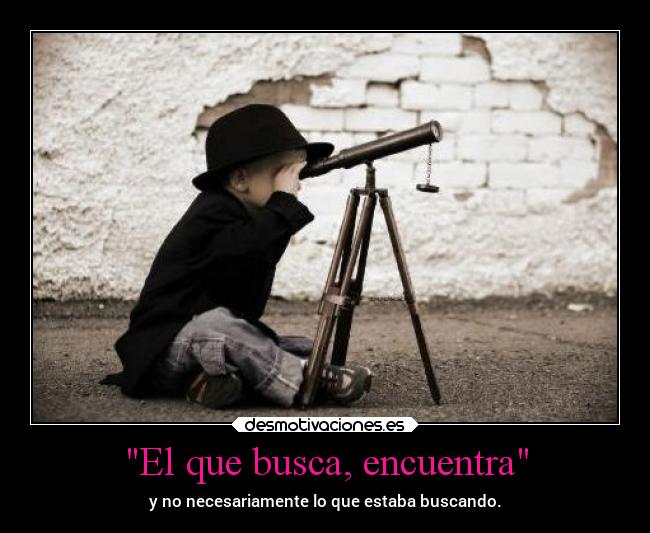 El que busca, encuentra - 