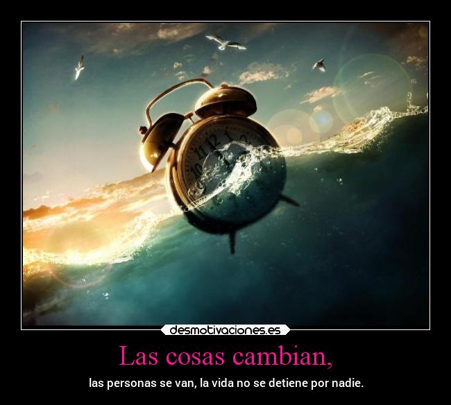 Las cosas cambian, - 