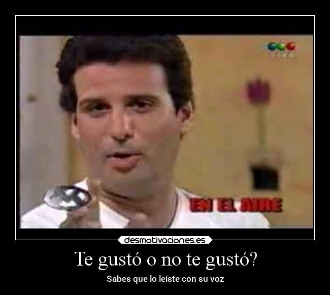 Te gustó o no te gustó? - Sabes que lo leíste con su voz