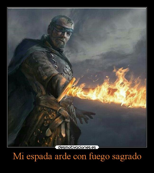 Mi espada arde con fuego sagrado - 