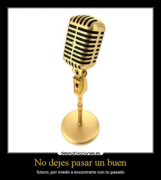 No dejes pasar un buen - futuro, por miedo a encontrarte con tu pasado