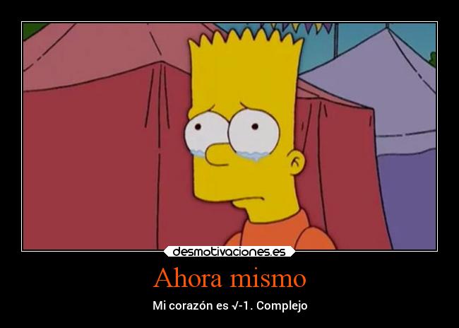 Ahora mismo - Mi corazón es √-1. Complejo