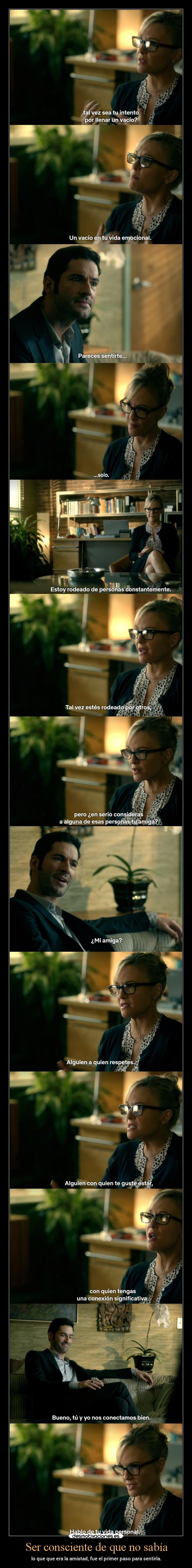 Ser consciente de que no sabía - lo que que era la amistad, fue el primer paso para sentirla.