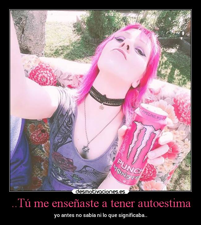 ..Tú me enseñaste a tener autoestima - 