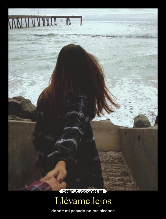 Llévame lejos - donde mi pasado no me alcance