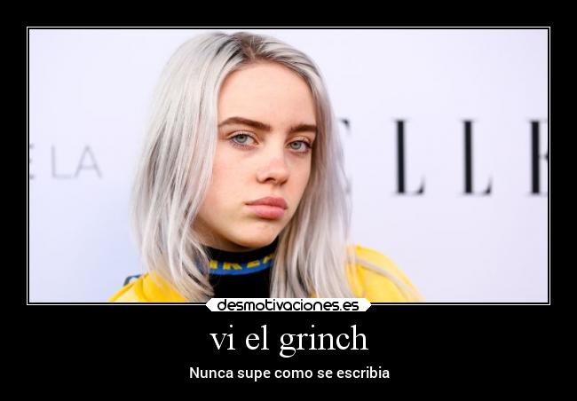 vi el grinch - Nunca supe como se escribia