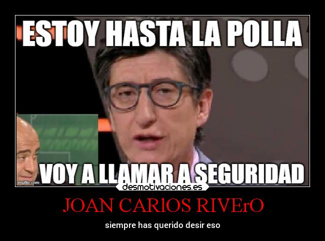 JOAN CARlOS RIVErO - siempre has querido desir eso
