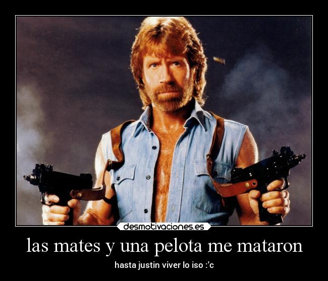 las mates y una pelota me mataron -