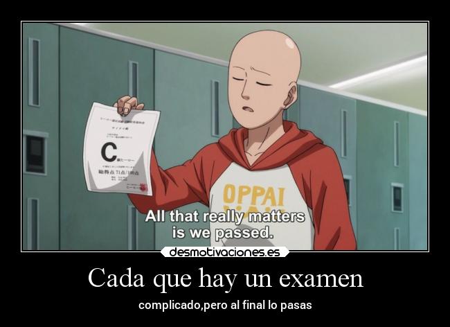 Cada que hay un examen - complicado,pero al final lo pasas