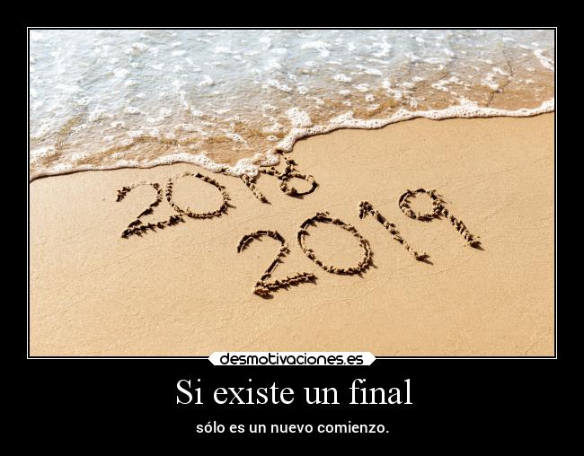 Si existe un final - sólo es un nuevo comienzo.