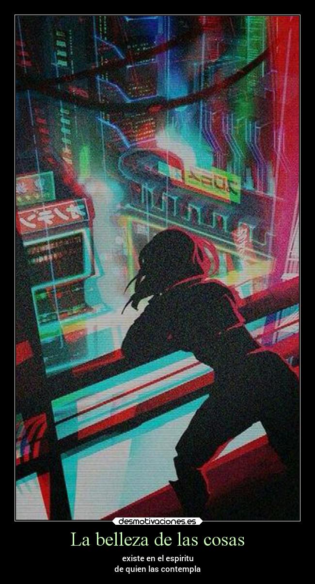 La belleza de las cosas - existe en el espiritu
de quien las contempla
