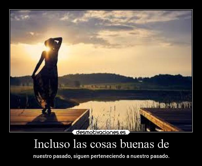 Incluso las cosas buenas de -