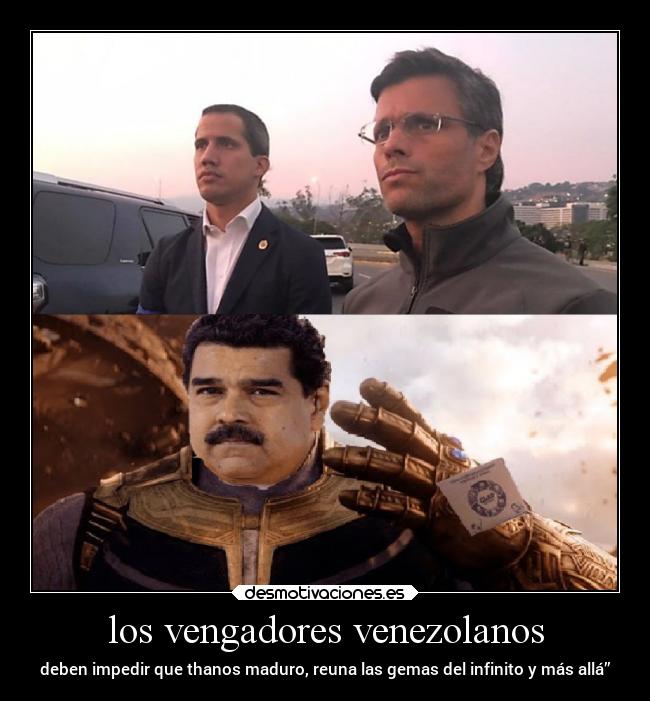 los vengadores venezolanos - deben impedir que thanos maduro, reuna las gemas del infinito y más allá”