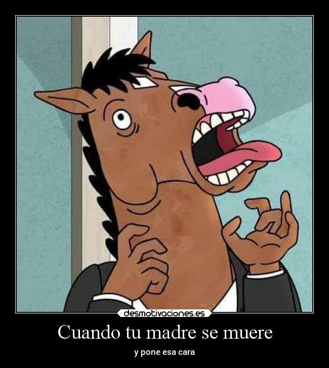 Cuando tu madre se muere - y pone esa cara