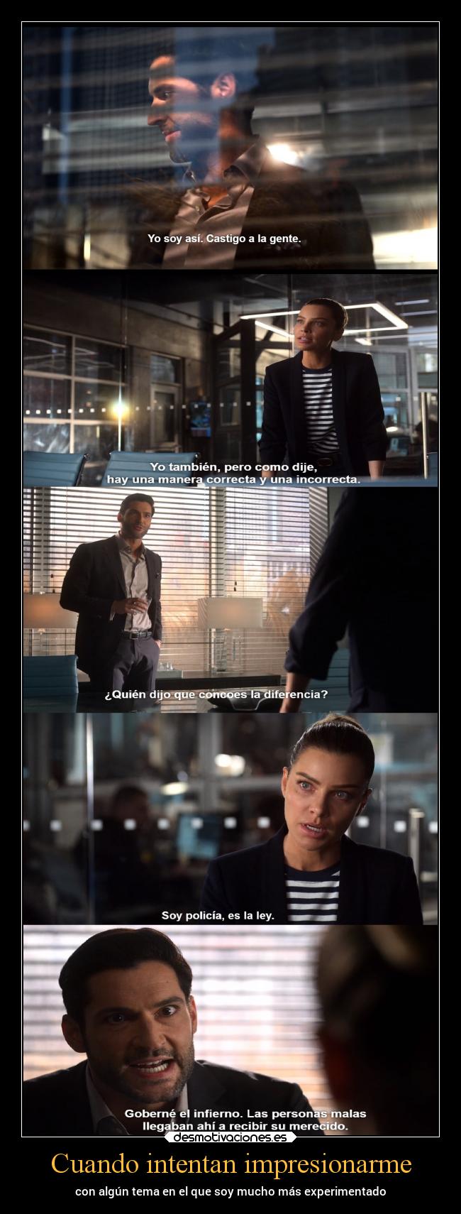 Cuando intentan impresionarme - con algún tema en el que soy mucho más experimentado