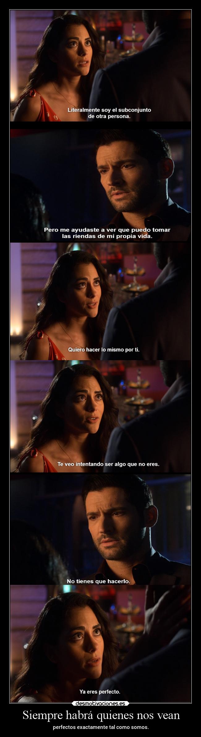 Siempre habrá quienes nos vean - perfectos exactamente tal como somos.