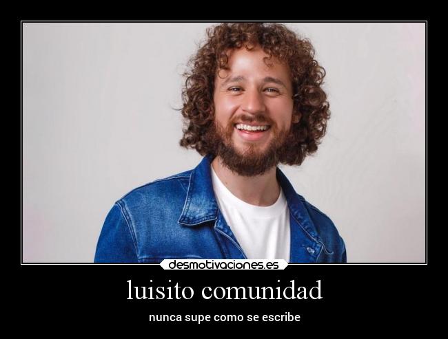 luisito comunidad - nunca supe como se escribe