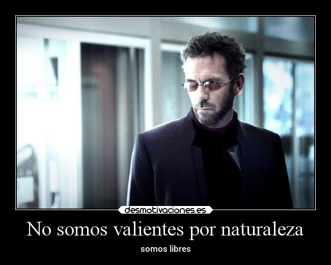 No somos valientes por naturaleza -