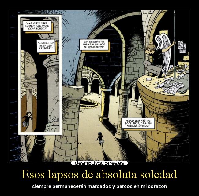 Esos lapsos de absoluta soledad - siempre permanecerán marcados y parcos en mi corazón