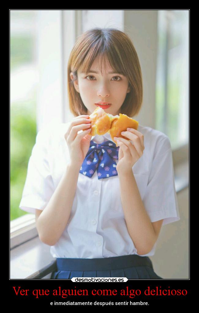 Ver que alguien come algo delicioso -