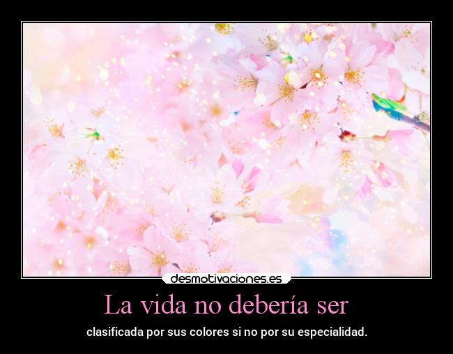La vida no debería ser - 