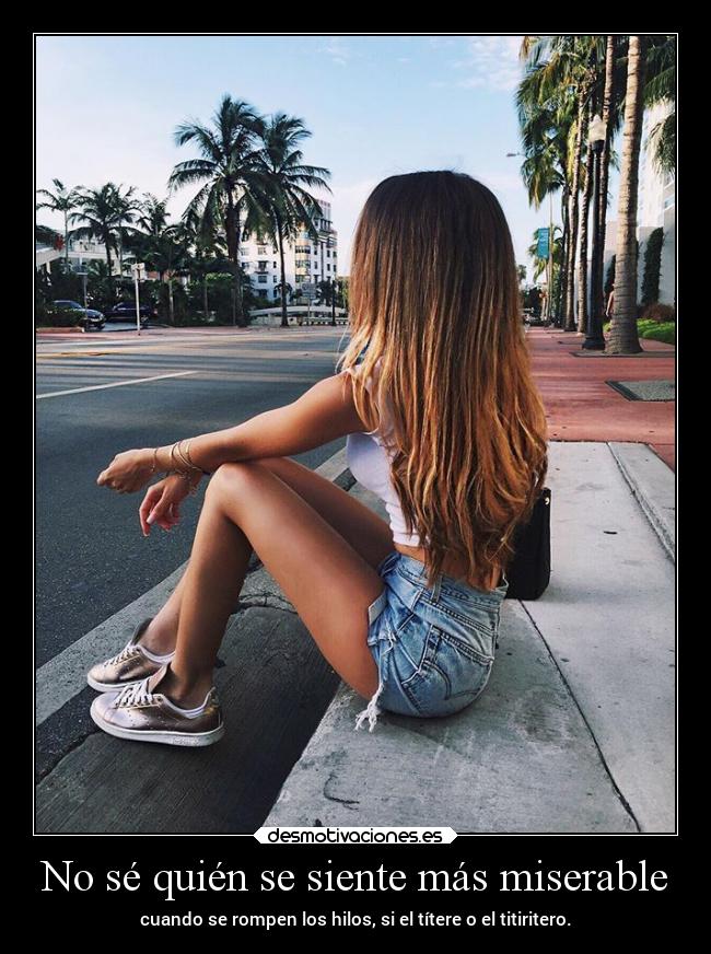 No sé quién se siente más miserable -
