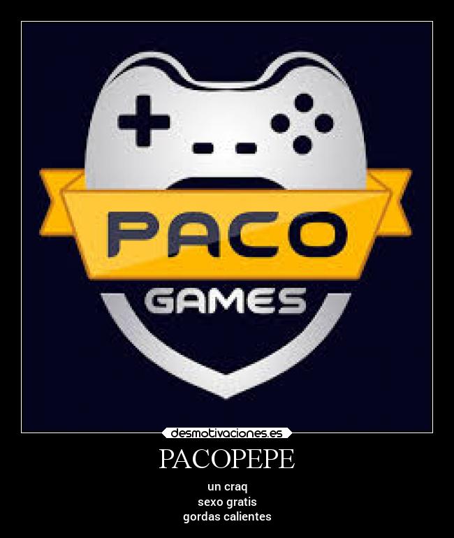 PACOPEPE - un craq
sexo gratis
gordas calientes