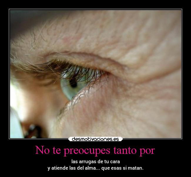 No te preocupes tanto por - 