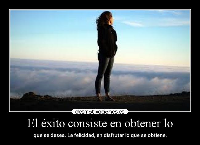 El éxito consiste en obtener lo - 