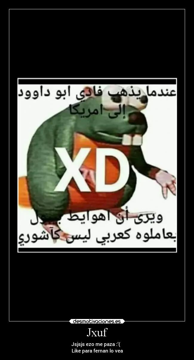 Jxuf - Jsjsjs ezo me paza :(
Like para fernan lo vea