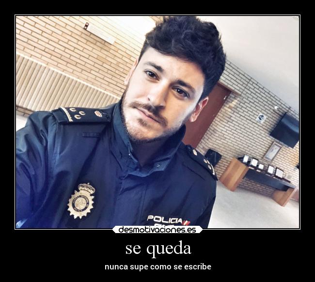 se queda - nunca supe como se escribe