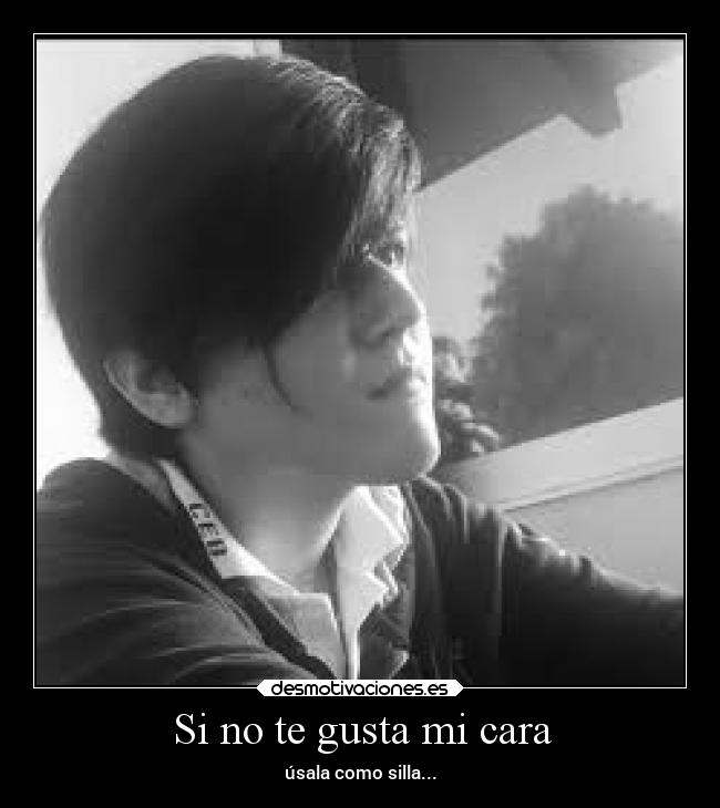Si no te gusta mi cara -