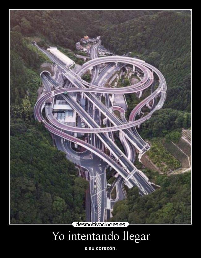 Yo intentando llegar - a su corazón.