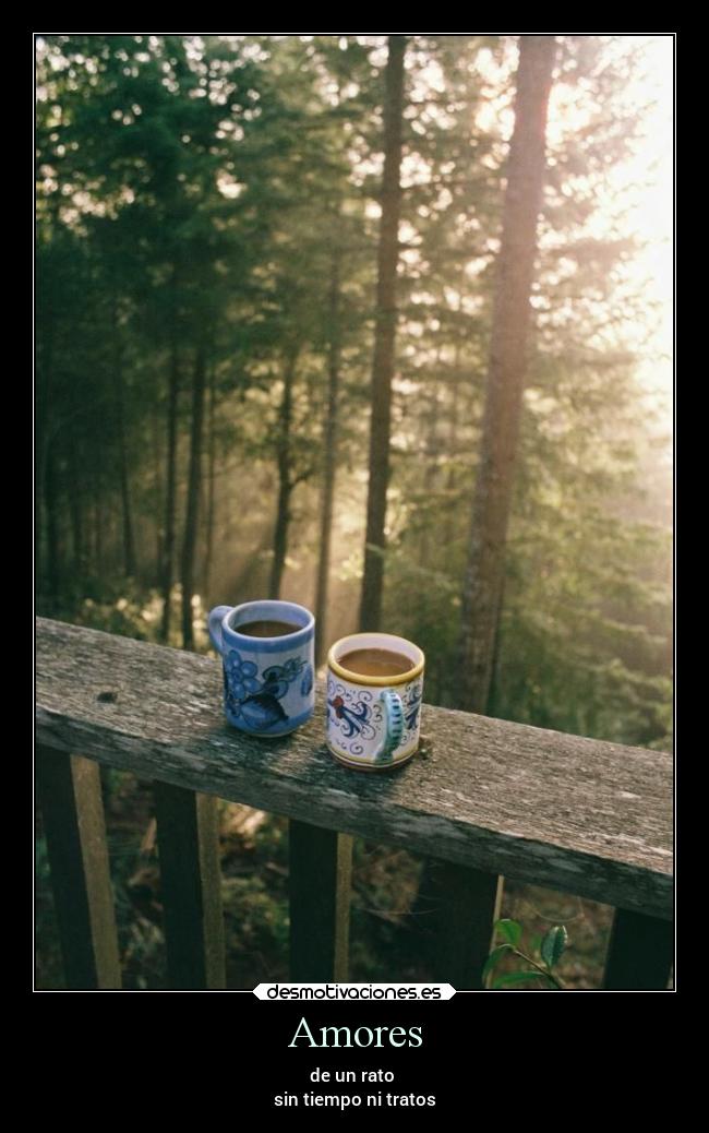 Amores - de un rato
sin tiempo ni tratos