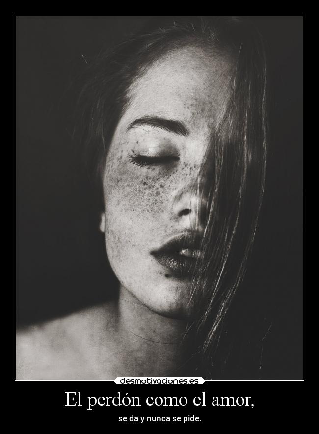 El perdón como el amor, - 