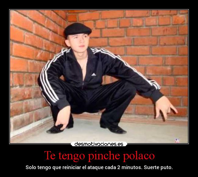 Te tengo pinche polaco - 