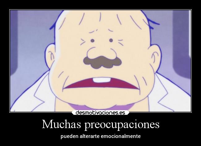 Muchas preocupaciones - pueden alterarte emocionalmente