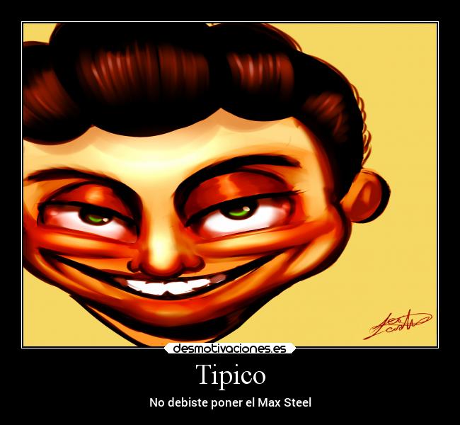 Tipico - No debiste poner el Max Steel