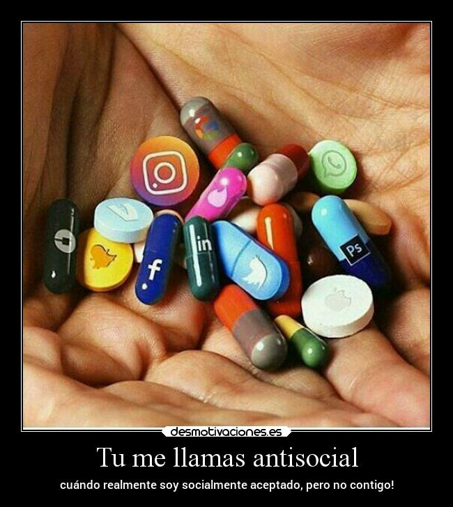 Tu me llamas antisocial - cuándo realmente soy socialmente aceptado, pero no contigo!