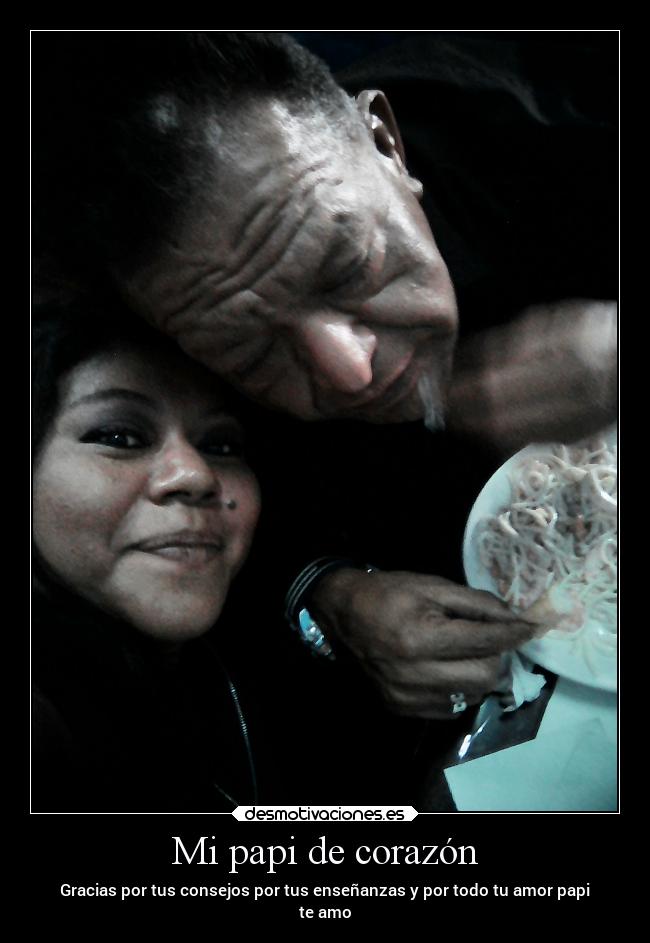 Mi papi de corazón - Gracias por tus consejos por tus enseñanzas y por todo tu amor papi
te amo