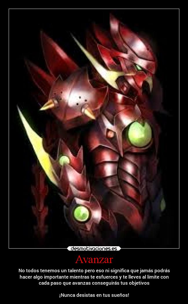 Avanzar - No todos tenemos un talento pero eso ni significa que jamás podrás
hacer algo importante mientras te esfuerces y te lleves al limite con
cada paso que avanzas conseguirás tus objetivos
¡Nunca desistas en tus sueños!
