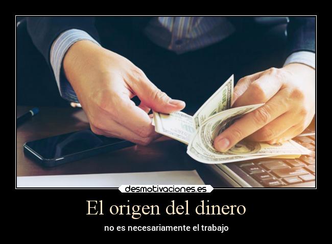 El origen del dinero - no es necesariamente el trabajo