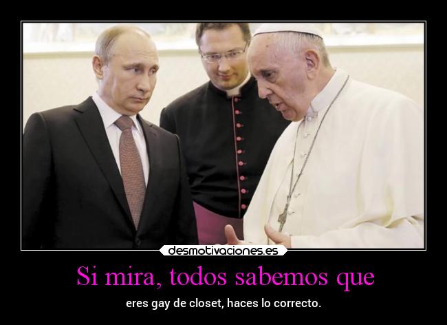 Si mira, todos sabemos que - eres gay de closet, haces lo correcto.