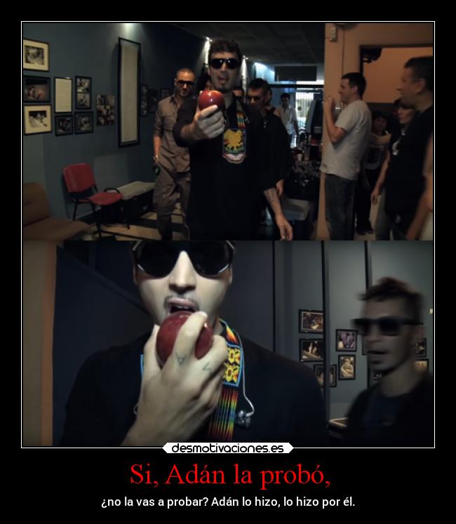 Si, Adán la probó, - ¿no la vas a probar? Adán lo hizo, lo hizo por él.