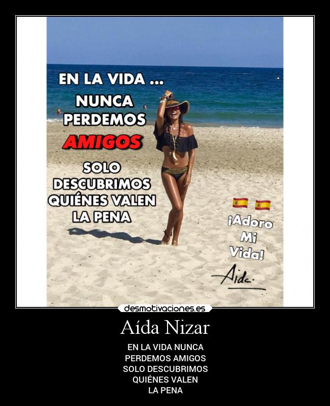 Aída Nizar - EN LA VIDA NUNCA
PERDEMOS AMIGOS
SOLO DESCUBRIMOS
QUIÉNES VALEN
LA PENA