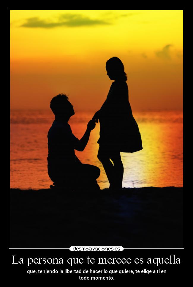La persona que te merece es aquella -