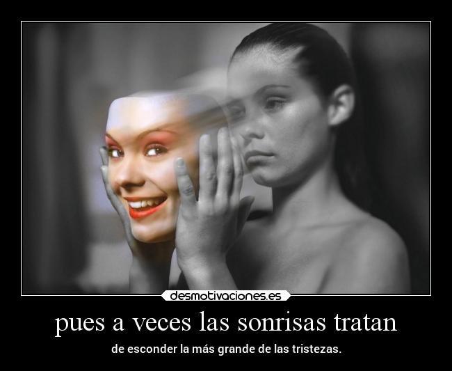 pues a veces las sonrisas tratan -