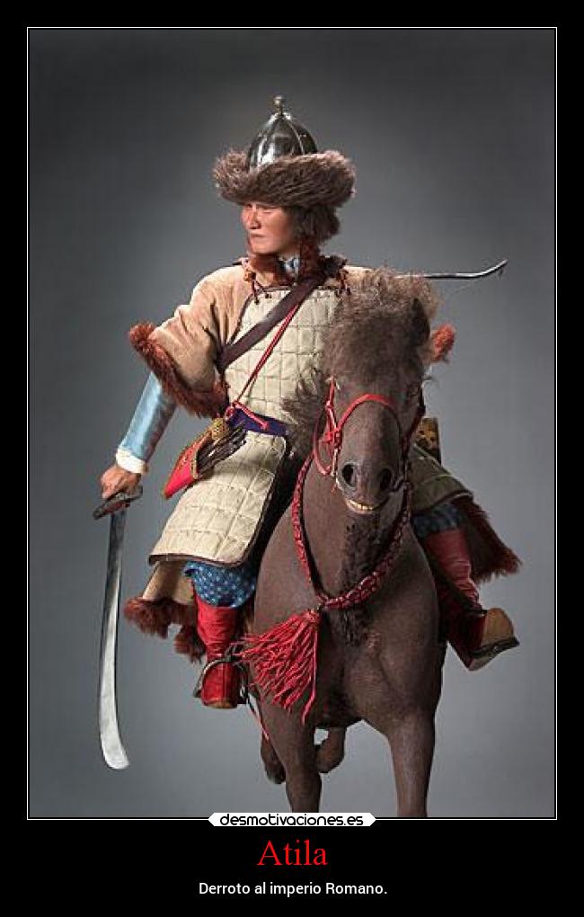 Atila - Derroto al imperio Romano.